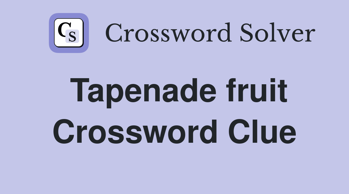 Tapenade fruit Crossword Clue Answers Crossword Solver