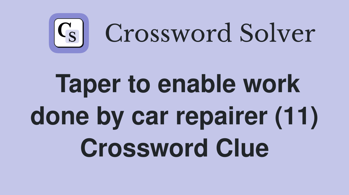 Taper to enable work done by car repairer (11) Crossword Clue