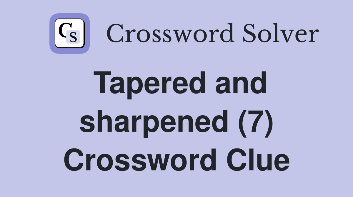 Tapered and sharpened (7) Crossword Clue