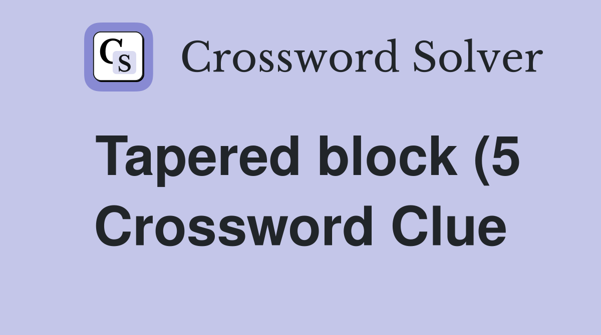 Tapered block (5) Crossword Clue Answers Crossword Solver Tapered block (5) Crossword Clue Answers Crossword Solver