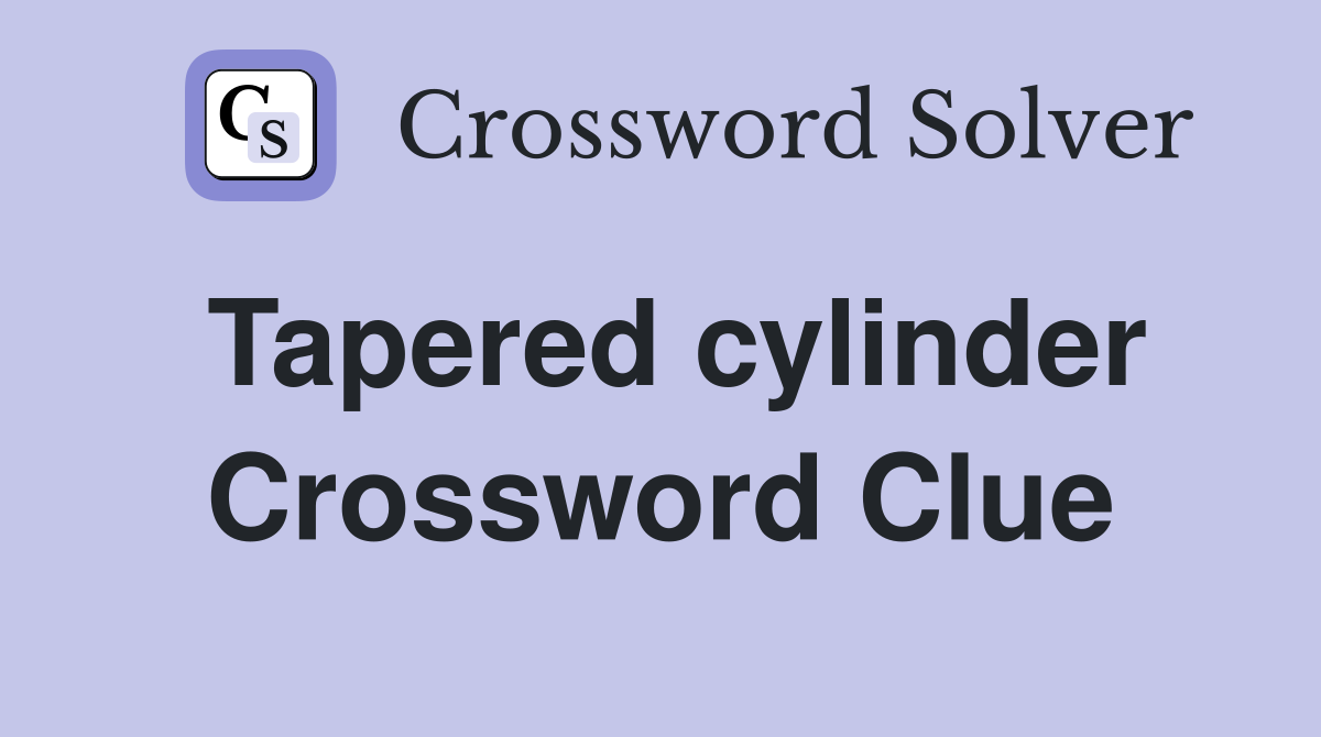 Tapered cylinder Crossword Clue