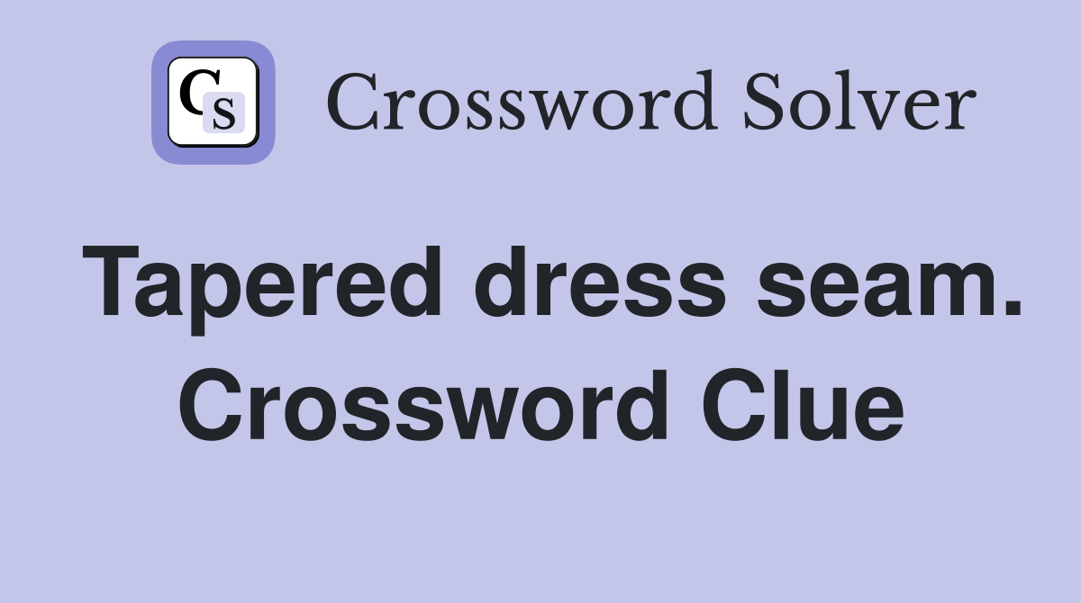 Tapered dress seam. Crossword Clue