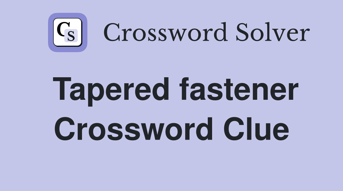 Tapered fastener Crossword Clue