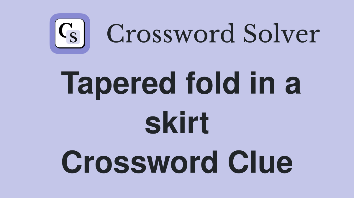 Tapered fold in a skirt Crossword Clue