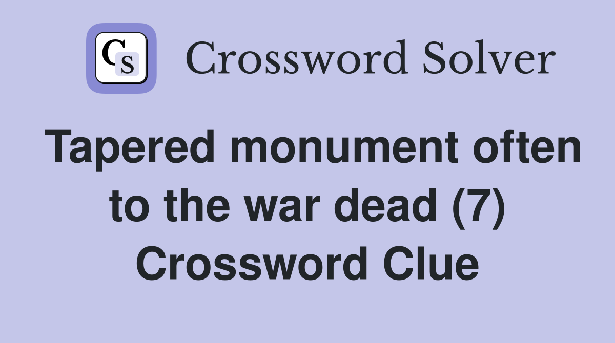 Tapered monument often to the war dead (7) Crossword Clue