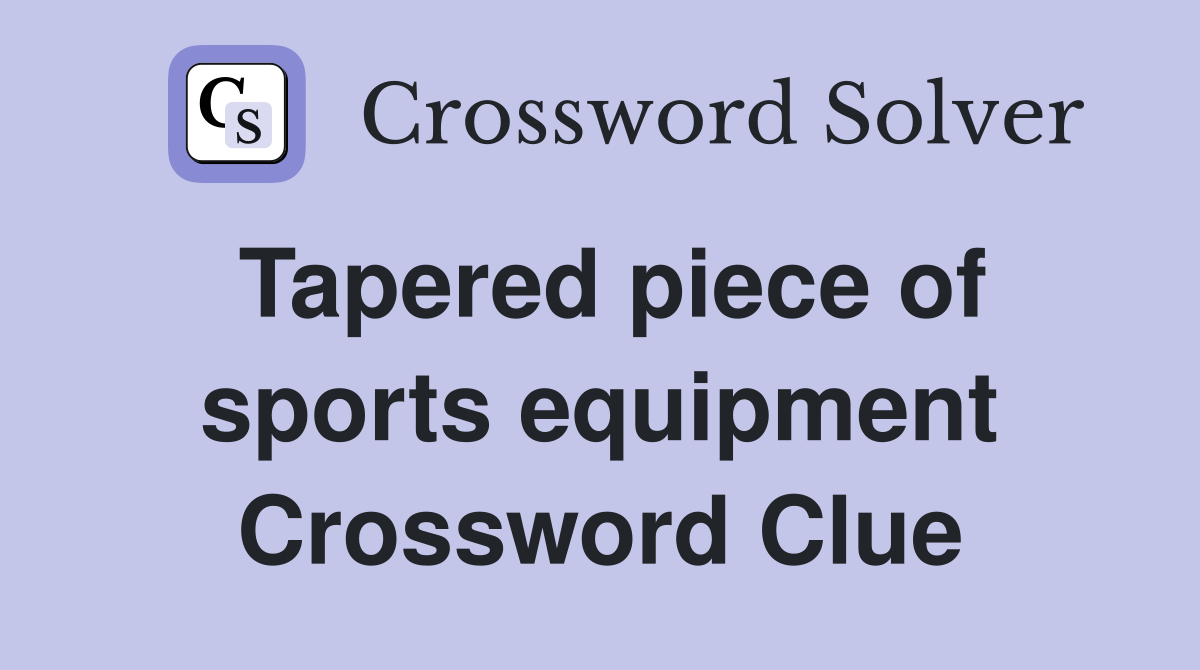 Tapered piece of sports equipment Crossword Clue