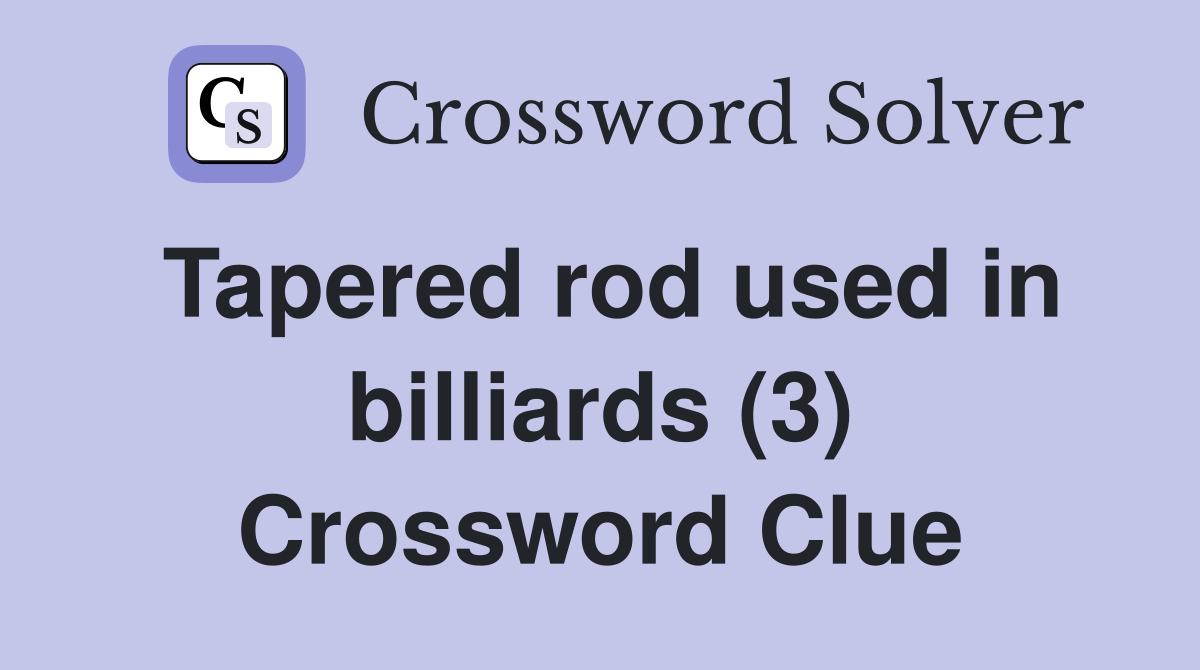Tapered rod used in billiards (3) Crossword Clue