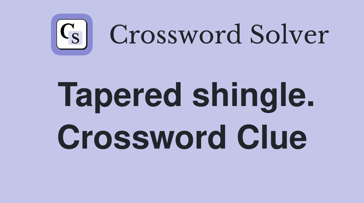 Tapered shingle. Crossword Clue