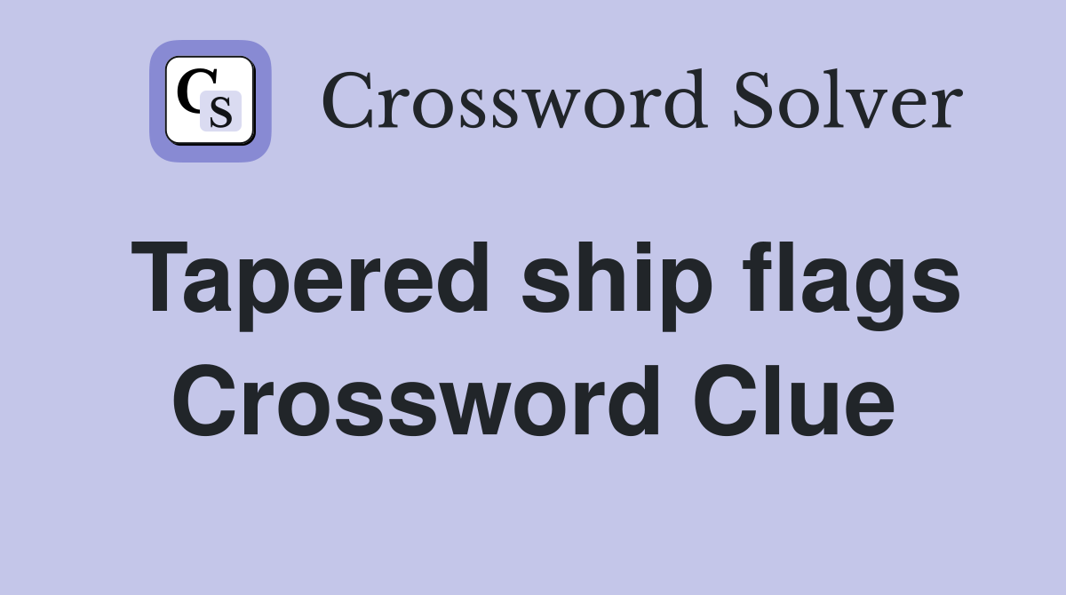 Tapered ship flags Crossword Clue