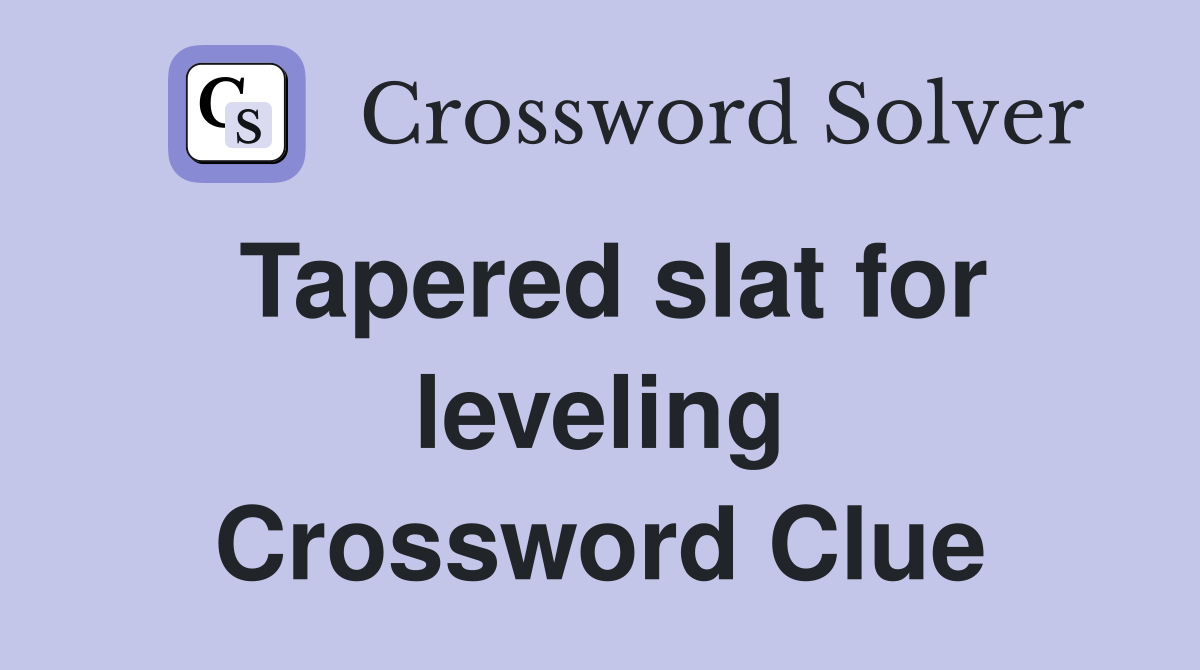 Tapered slat for leveling Crossword Clue