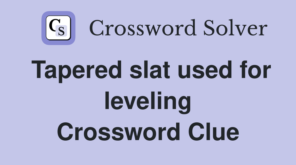 Tapered slat used for leveling Crossword Clue