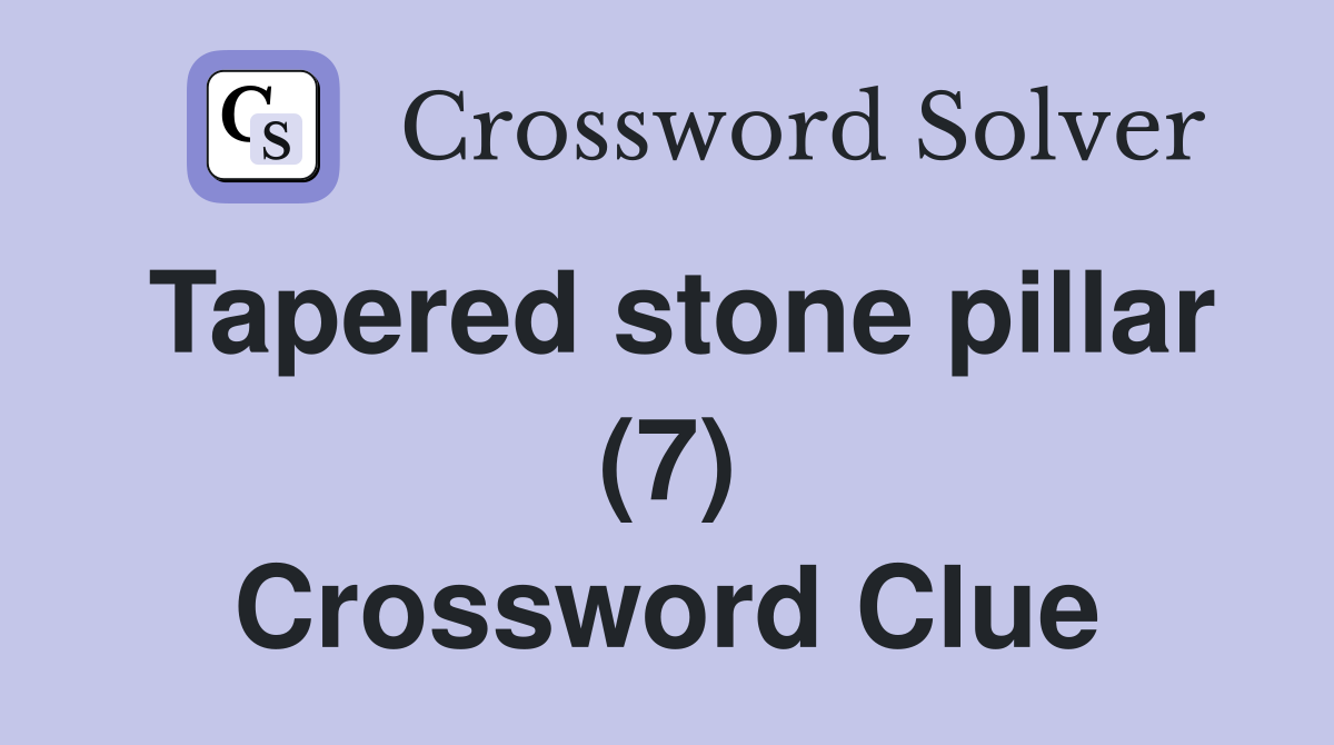 Tapered stone pillar (7) Crossword Clue