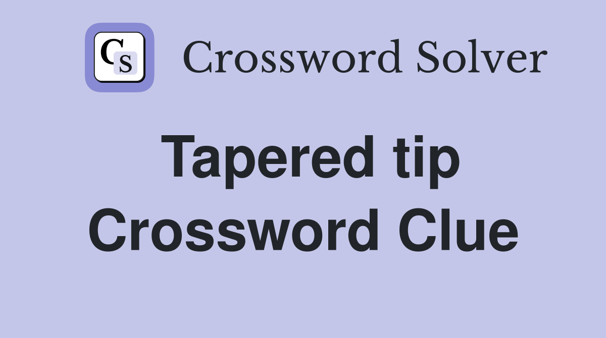 Tapered tip Crossword Clue