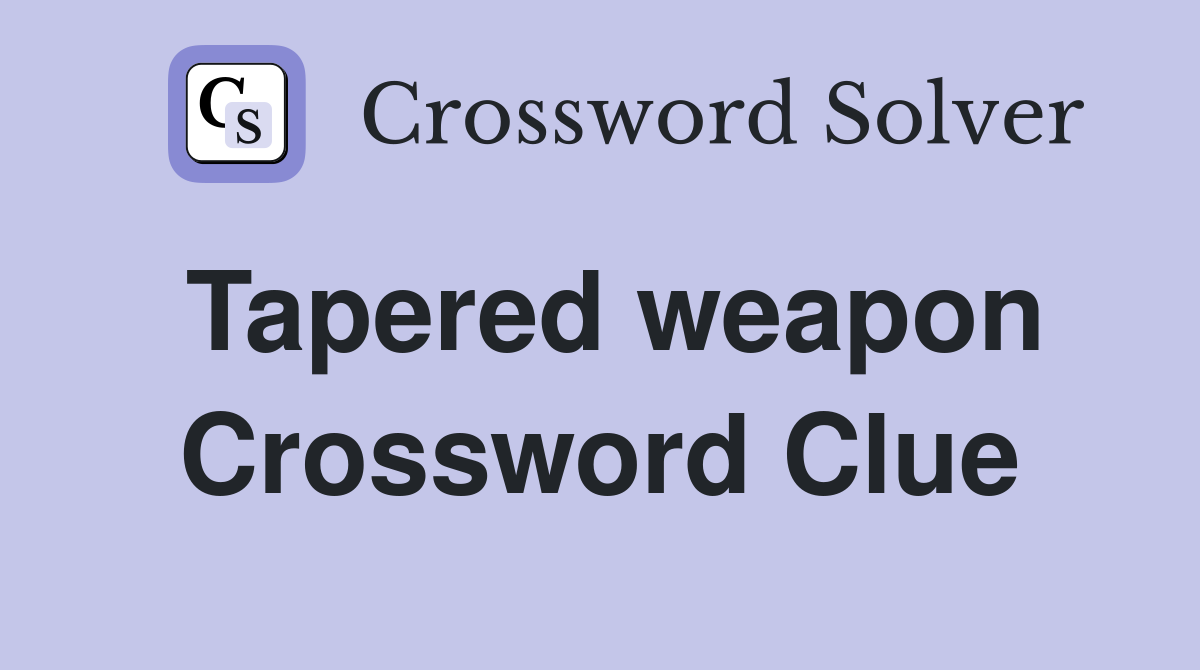 Tapered weapon Crossword Clue