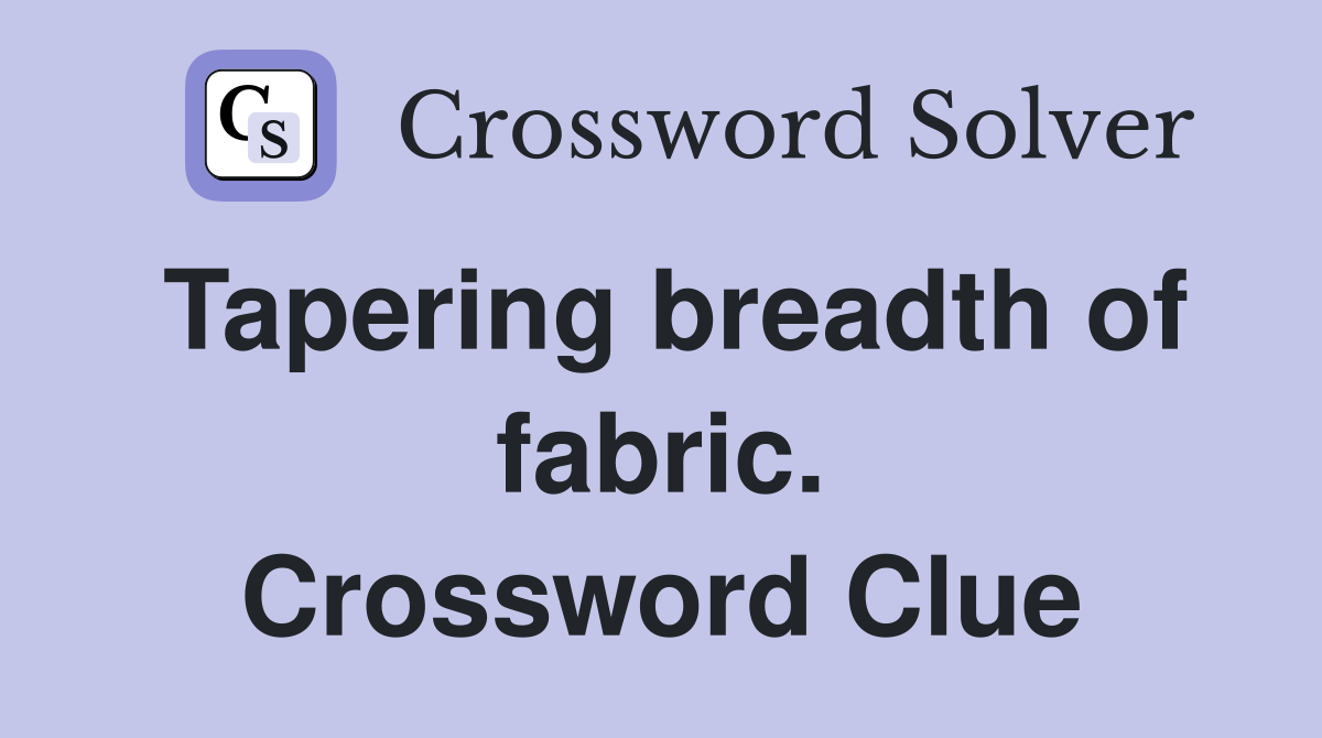 Tapering breadth of fabric. Crossword Clue