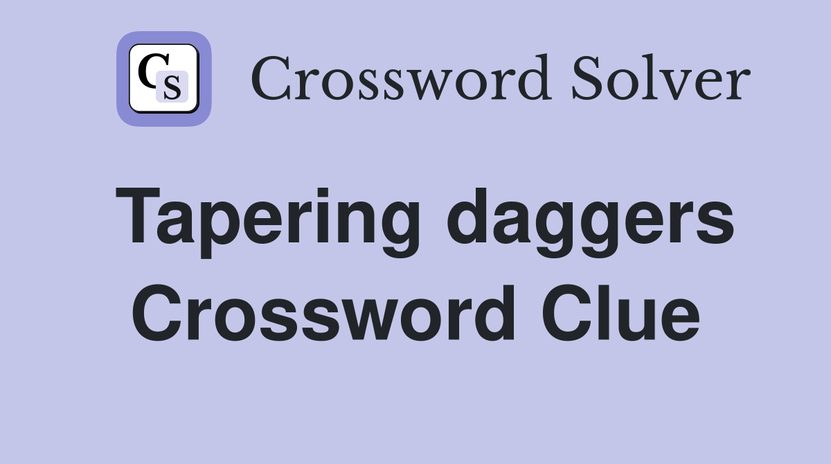Tapering daggers Crossword Clue
