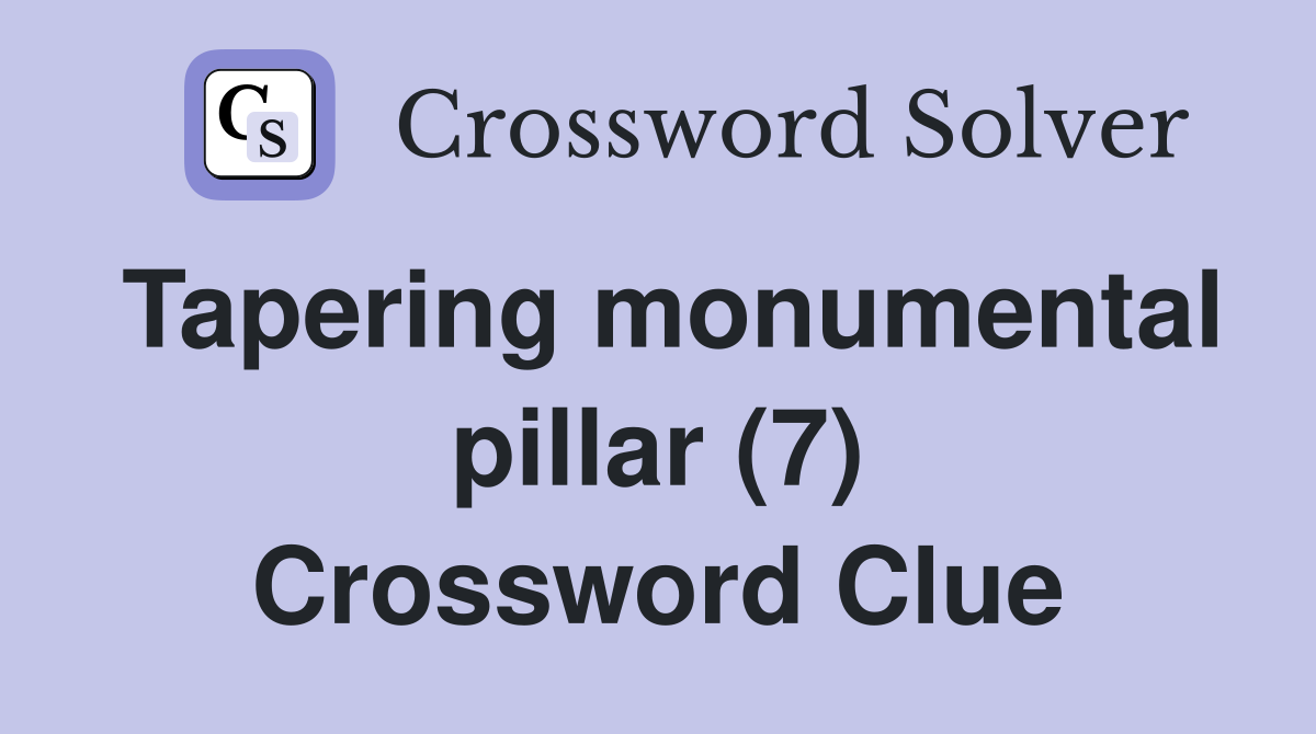 Tapering monumental pillar (7) Crossword Clue