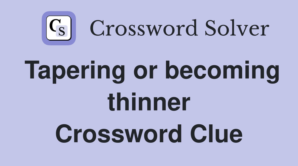 Tapering or becoming thinner Crossword Clue