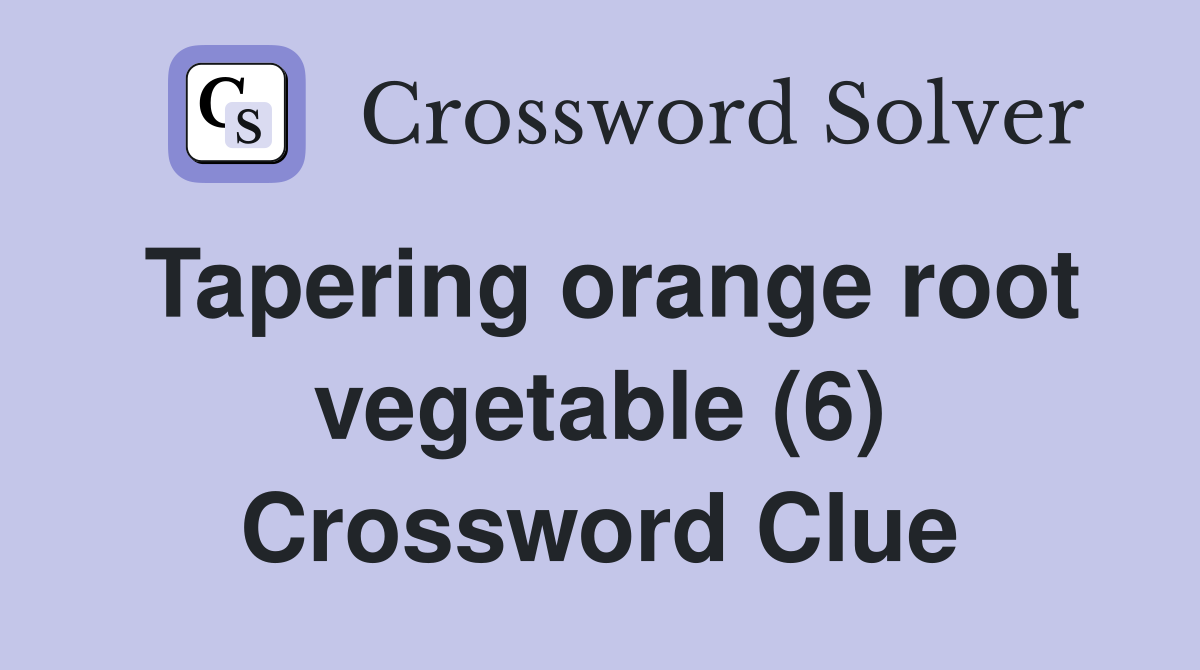 Tapering orange root vegetable (6) Crossword Clue