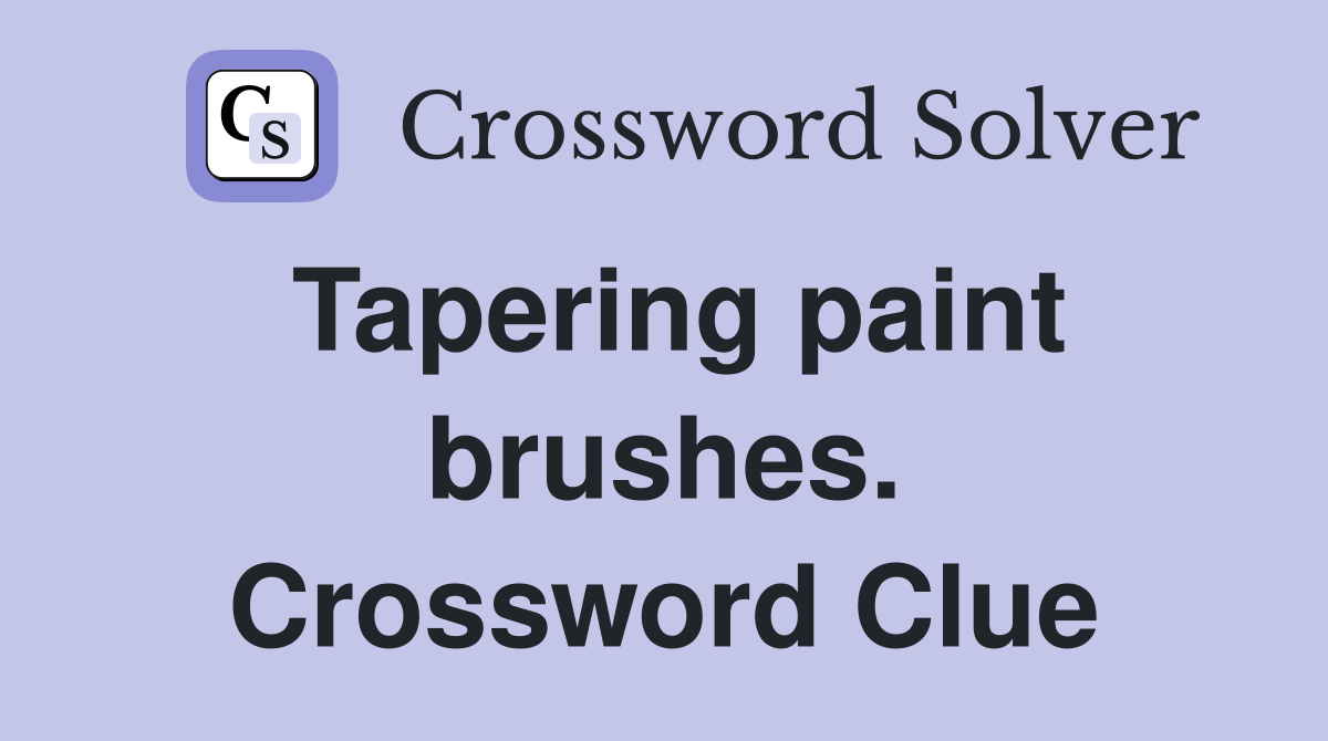 Tapering paint brushes. Crossword Clue
