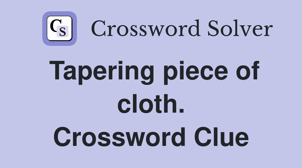 Tapering piece of cloth. Crossword Clue