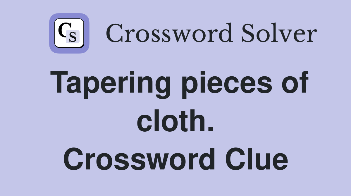 Tapering pieces of cloth. Crossword Clue