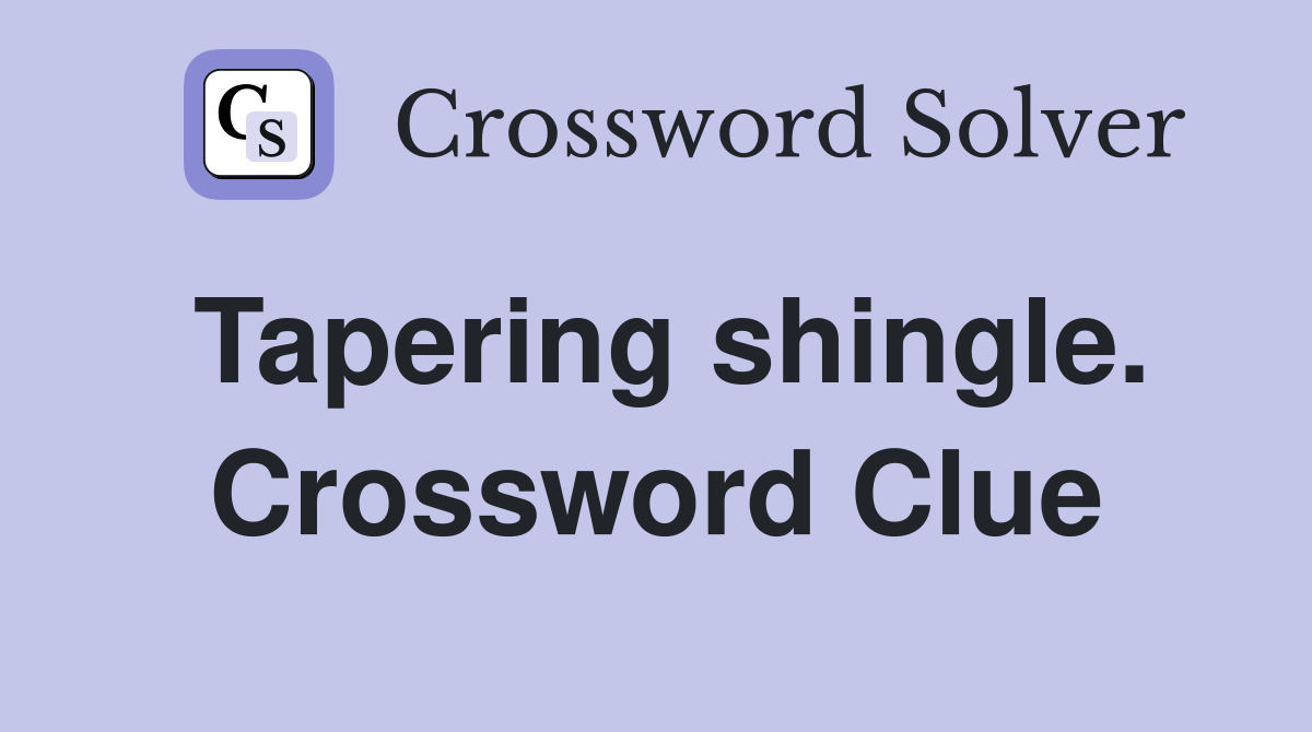 Tapering shingle. Crossword Clue