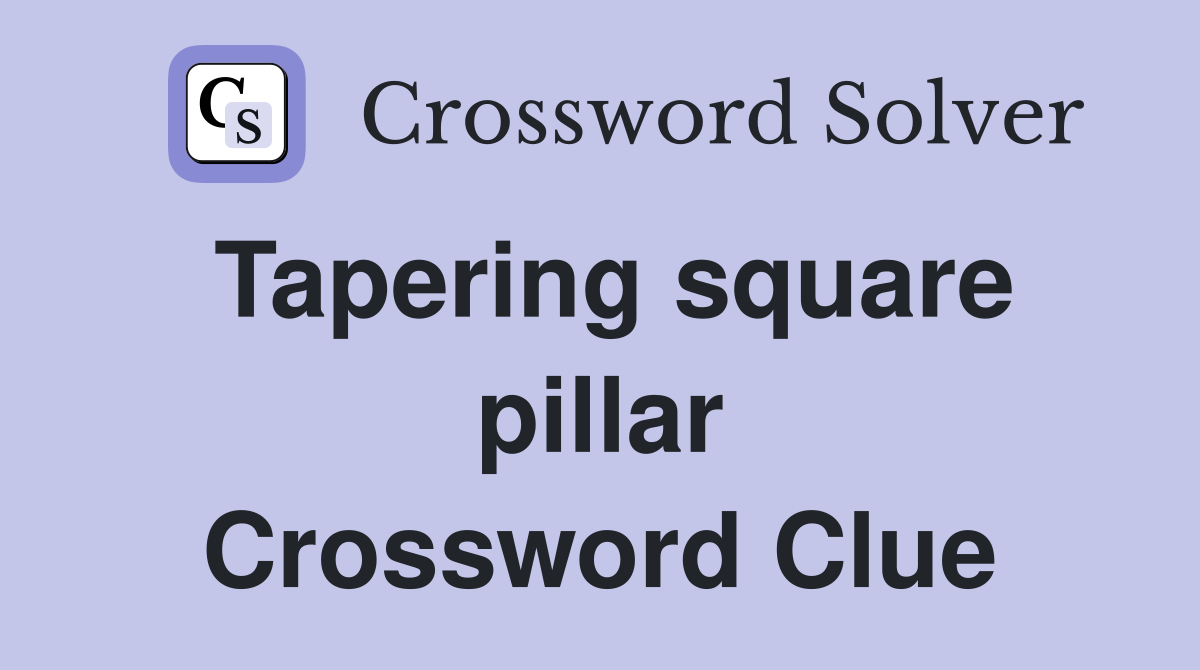 Tapering square pillar Crossword Clue