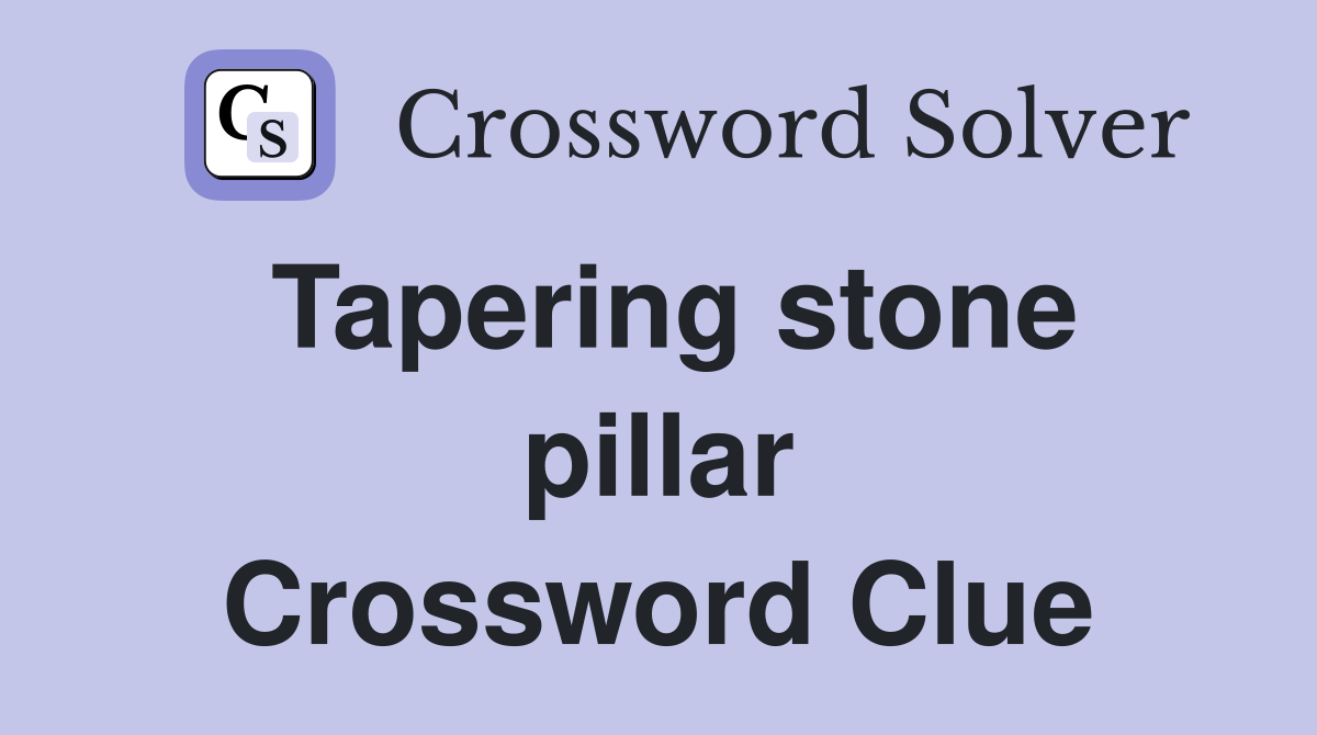 Tapering stone pillar Crossword Clue