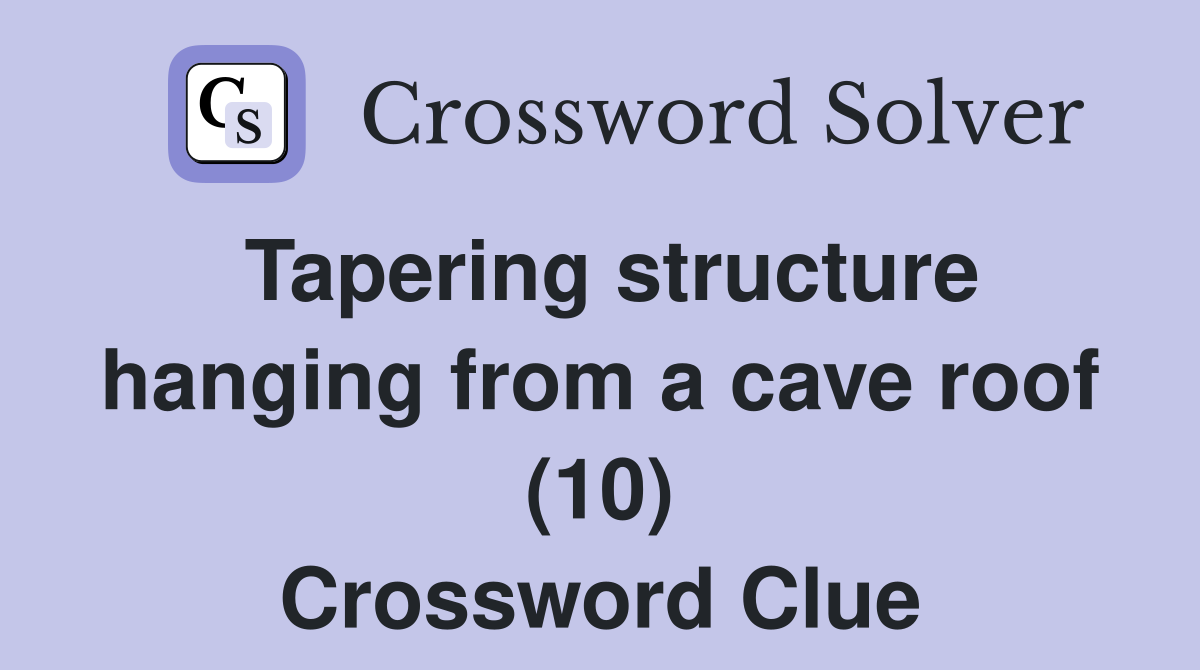 Tapering structure hanging from a cave roof (10) Crossword Clue
