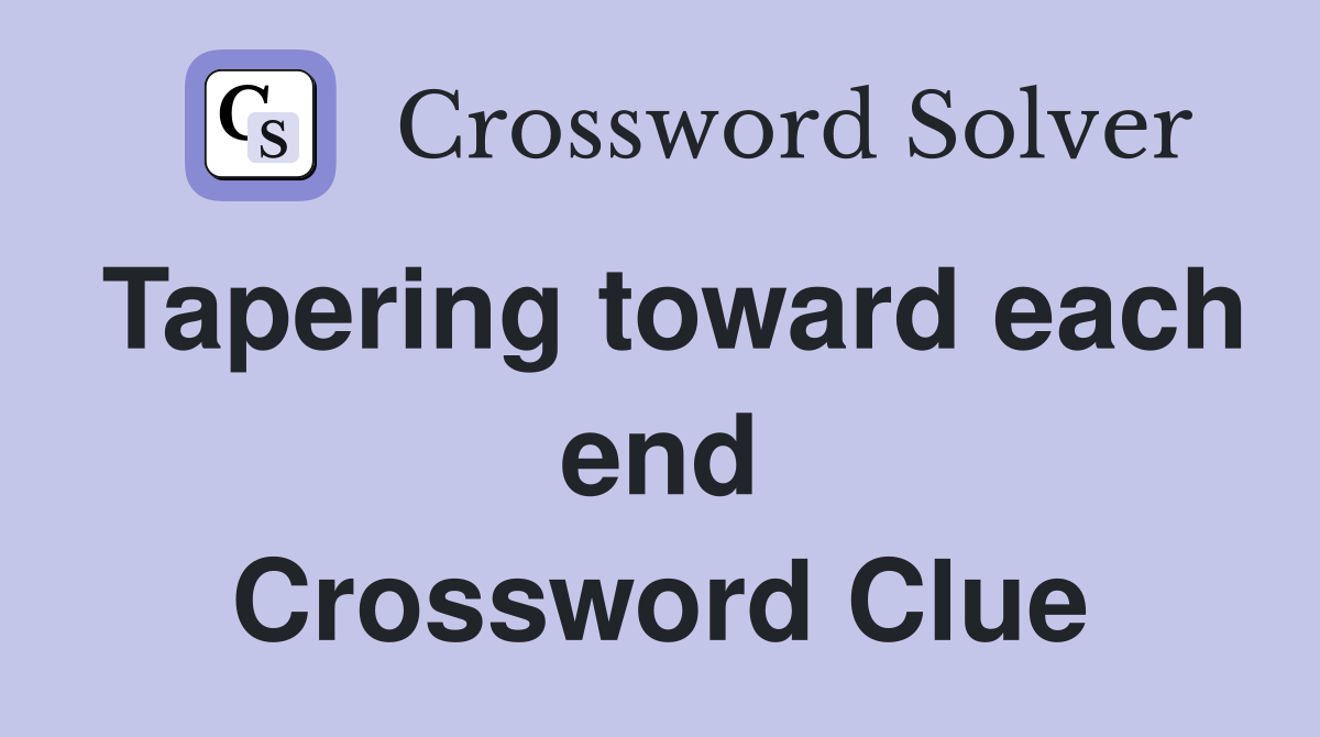 Tapering toward each end Crossword Clue