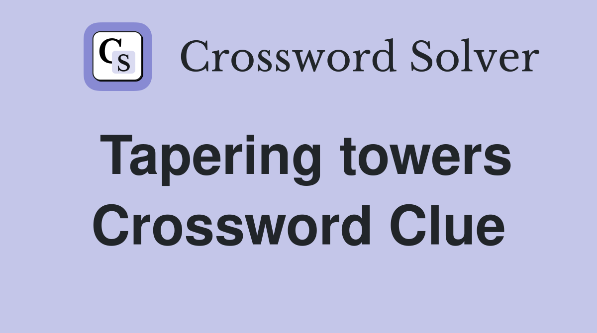 Tapering towers Crossword Clue