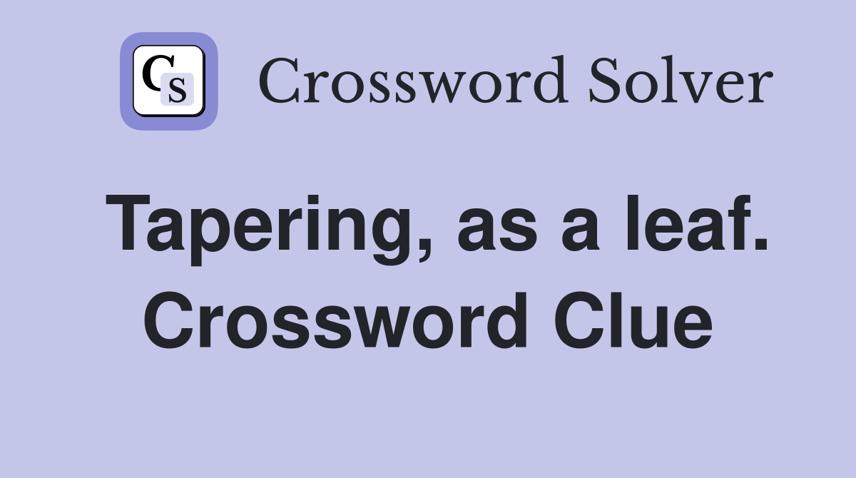 Tapering, as a leaf. Crossword Clue