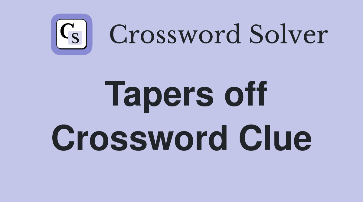 Tapers off Crossword Clue