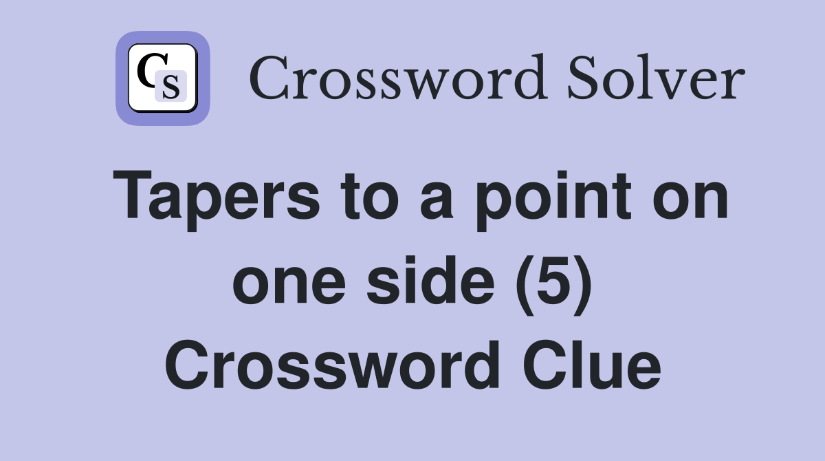 Tapers to a point on one side (5) Crossword Clue