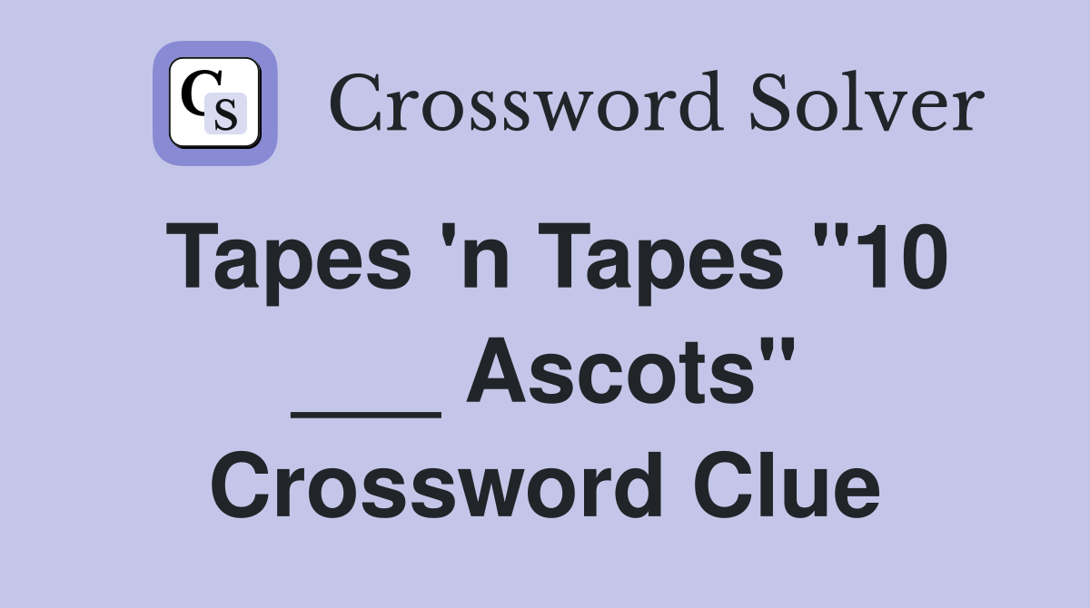 Tapes 'n Tapes "10 ___ Ascots" Crossword Clue