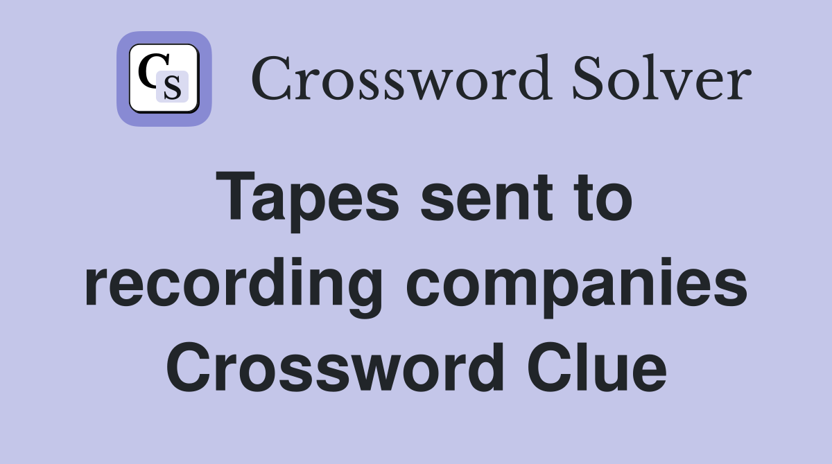 Tapes sent to recording companies Crossword Clue