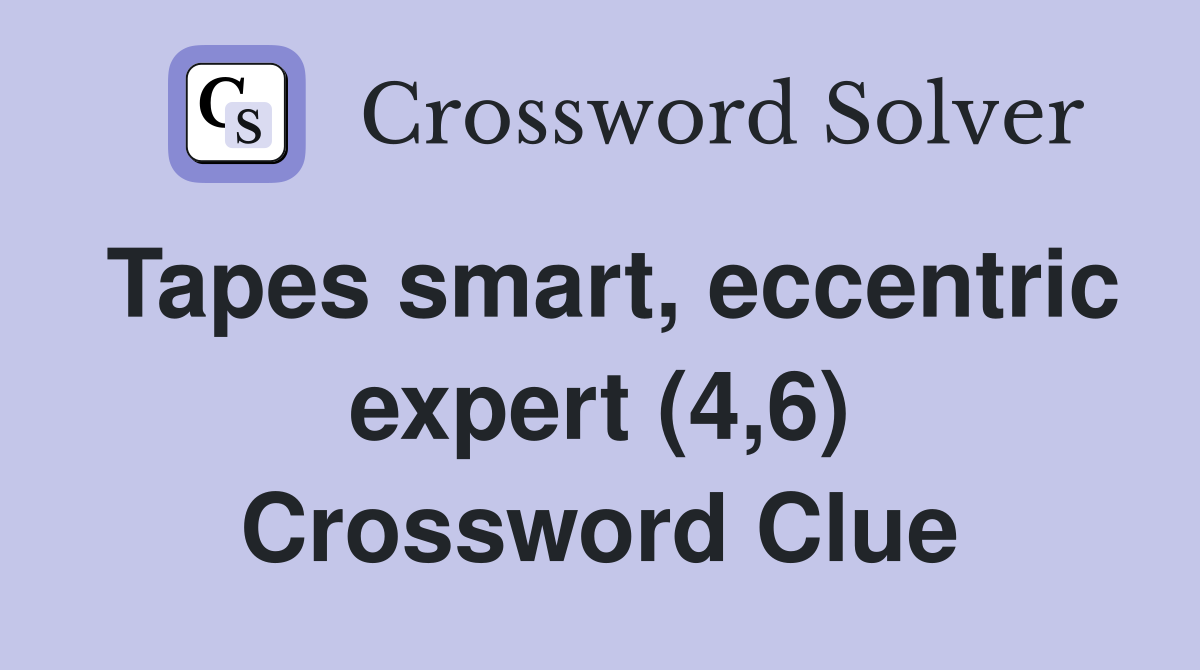 Tapes smart, eccentric expert (4,6) Crossword Clue
