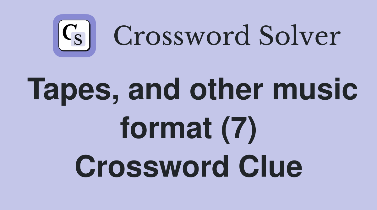 Tapes, and other music format (7) Crossword Clue