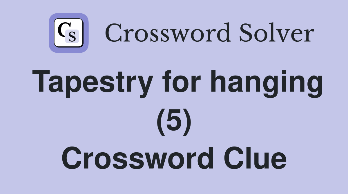 Tapestry for hanging (5) Crossword Clue