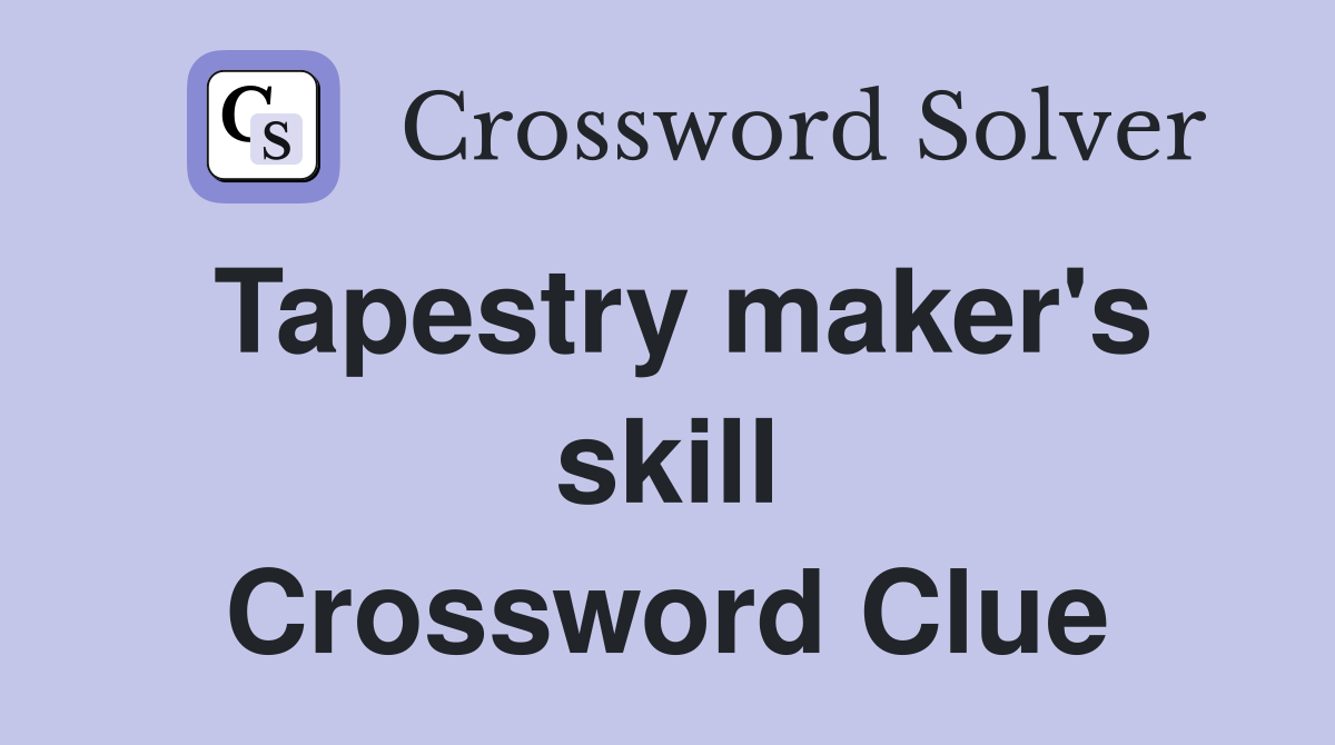 Tapestry maker's skill Crossword Clue