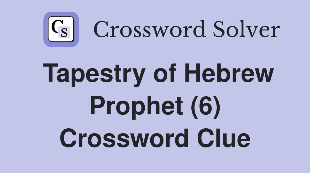 Tapestry of Hebrew Prophet (6) Crossword Clue