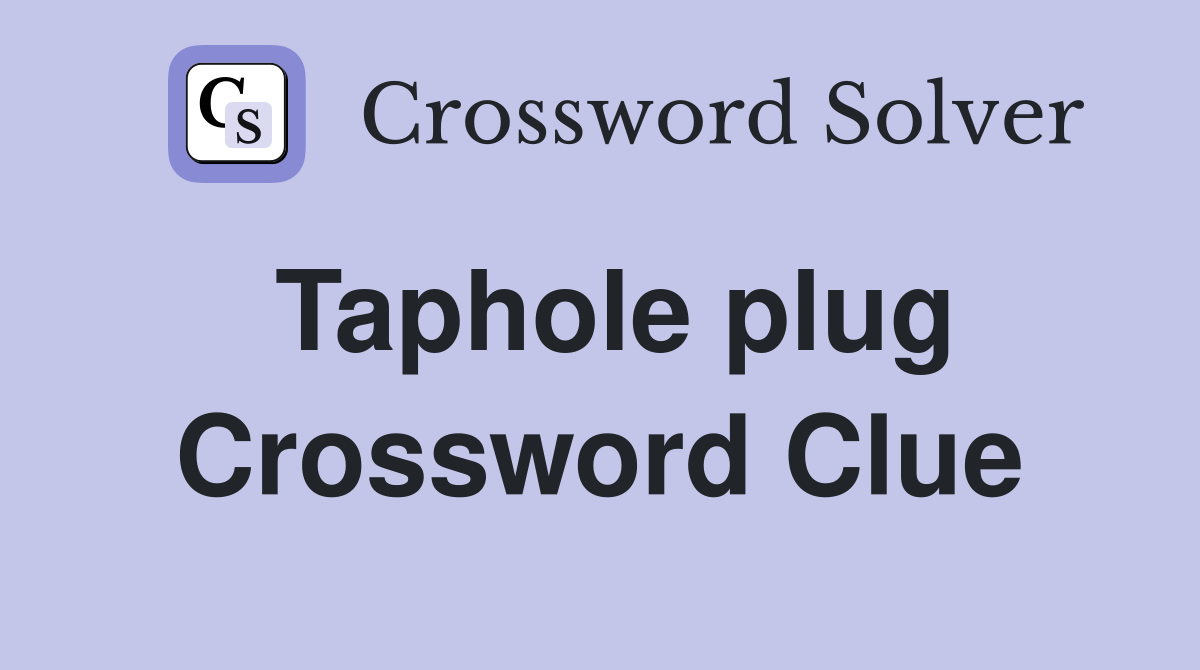Taphole plug Crossword Clue