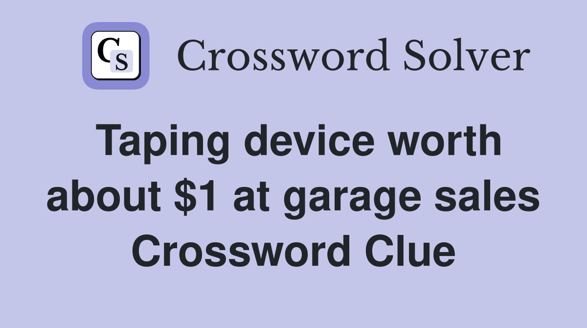 Taping device worth about $1 at garage sales Crossword Clue