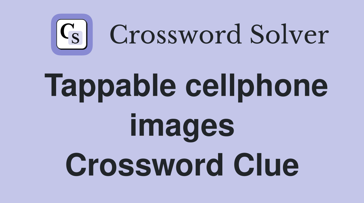 Tappable cellphone images Crossword Clue