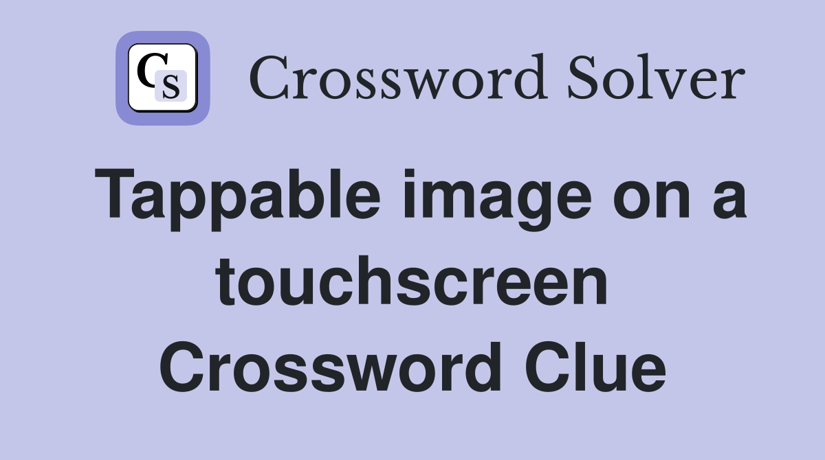 Tappable image on a touchscreen Crossword Clue