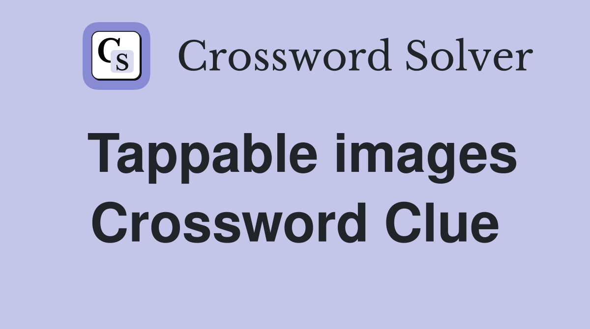 Tappable images Crossword Clue