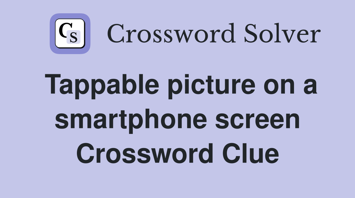 Tappable picture on a smartphone screen Crossword Clue