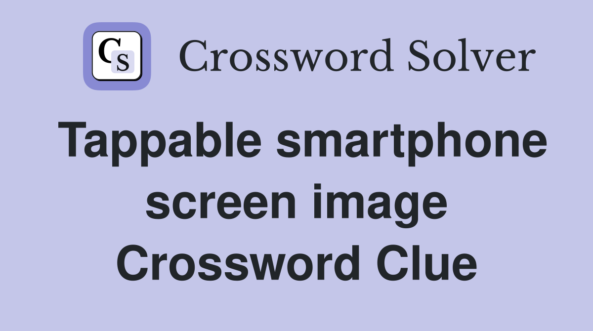 Tappable smartphone screen image Crossword Clue
