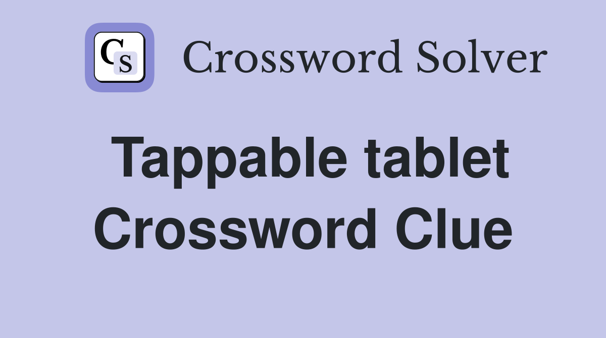 Tappable tablet Crossword Clue